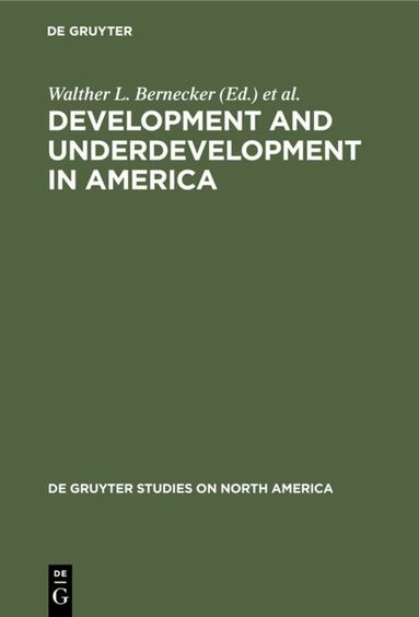 Walther L. Bernecker, Hans W. Tobler - Development and Underdevelopment in America, Inbunden
