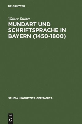 Walter Tauber - Mundart und Schriftsprache in Bayern (1450-1800), Inbunden
