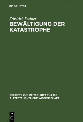 Friedrich Fechter - Bewältigung der Katastrophe, Inbunden