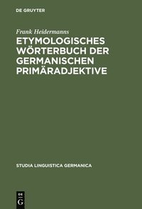 bokomslag Etymologisches Wrterbuch Der Germanischen Primradjektive
