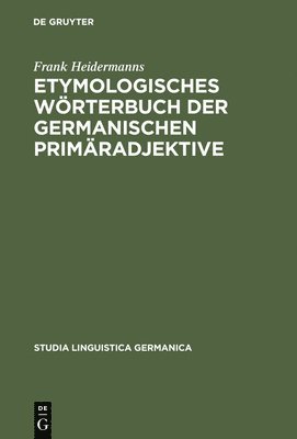 Frank Heidermanns - Etymologisches Wörterbuch Der Germanischen Primäradjektive, Inbunden