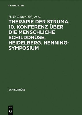 H -D Röher, B Weinheimer - Therapie Der Struma. 10. Konferenz Über Die Menschliche Schilddrüse, Heidelberg. Henning-Symposium, Inbunden