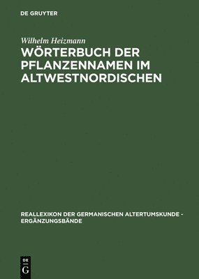 Wilhelm Heizmann - Wörterbuch Der Pflanzennamen Im Altwestnordischen, Inbunden