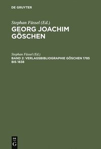 bokomslag Georg Joachim Gischen - Ein Verleger Der Spataufklarung Und Der Deutschen Klassik: Band 2 Geschichte Und Bibliographie DES Goschenverlages