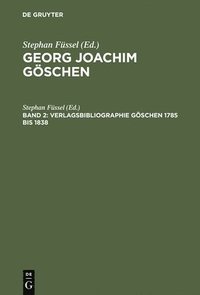 bokomslag Georg Joachim Göschen, Band 2, Verlagsbibliographie Göschen 1785 bis 1838