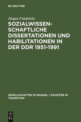 Sozialwissenschaftliche Dissertationen Und Habilitationen in Der DDR 1951-1991 1