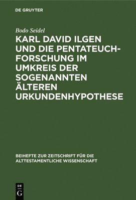 Karl David Ilgen Und Die Pentateuchforschung Im Umkreis Der Sogenannten lteren Urkundenhypothese 1