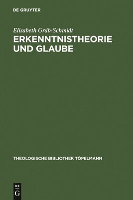 Elisabeth Gräb-Schmidt - Erkenntnistheorie und Glaube, Inbunden