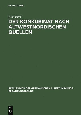 Else Ebel - Der Konkubinat Nach Altwestnordischen Quellen, Inbunden
