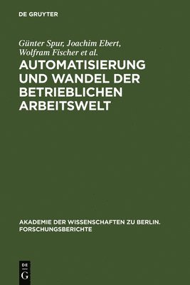 Günter Spur, Joachim Ebert, Wolfram Fischer, Jürgen Herter, Ursula Lehr, Jürgen Materne, Gerhard Pahl, Dieter Specht, Helga Z Thomas, Jutta Wietog, Frank Zurlino, Günter Spur - Automatisierung und Wandel der betrieblichen Arbeitswelt, Inbunden