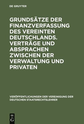 bokomslag Grundstze Der Finanzverfassung Des Vereinten Deutschlands. Vertrge Und Absprachen Zwischen Der Verwaltung Und Privaten