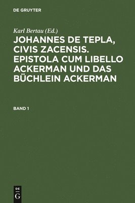 Johannes de Tepla, Civis Zacensis, Epistola Cum Libello Ackerman Und Das Bchlein Ackerman. Band 1 1