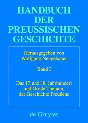 Wolfgang Neugebauer - 17. Und 18. Jahrhundert Und Große Themen Der Geschichte Preußens, Inbunden