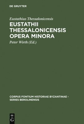 Eustathius Thessalonicensis, Eustathius Thessalonicensis, Peter Wirth - Eustathii Thessalonicensis Opera minora, Inbunden