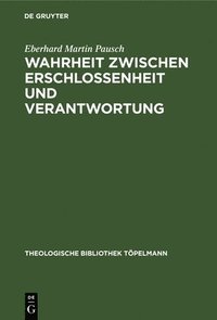 bokomslag Wahrheit Zwischen Erschlossenheit Und Verantwortung