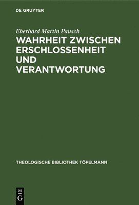 bokomslag Wahrheit Zwischen Erschlossenheit Und Verantwortung