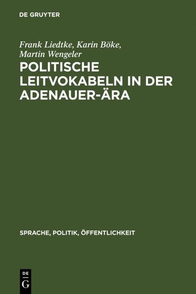 Frank Liedtke, Karin Böke, Martin Wengeler - Politische Leitvokabeln in der Adenauer-Ära, Inbunden