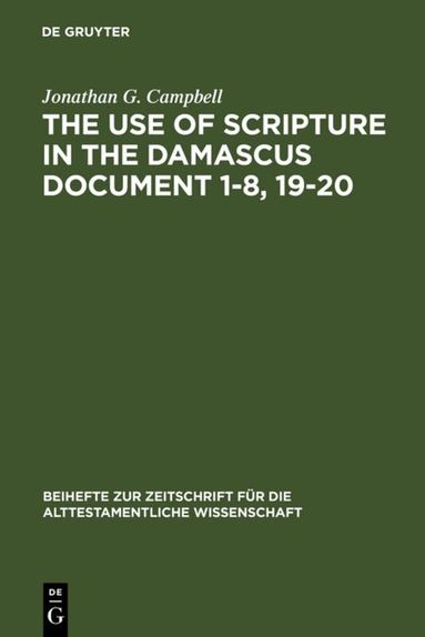 Jonathan G. Campbell - Use of Scripture in the Damascus Document 1-8, 19-20, Inbunden