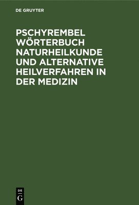 Pschyrembel Wrterbuch Naturheilkunde Und Alternative Heilverfahren in Der Medizin 1