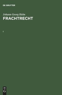 bokomslag Johann Georg Helm: Frachtrecht. I