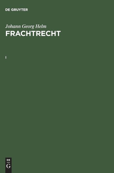 Johann Georg Helm - Johann Georg Helm: Frachtrecht. I, Inbunden