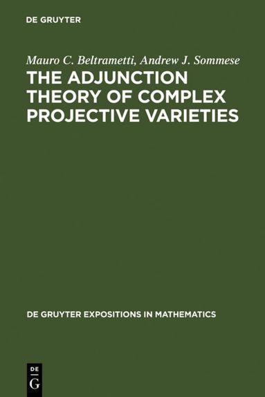 Mauro C. Beltrametti, Andrew J. Sommese - Adjunction Theory of Complex Projective Varieties, Inbunden