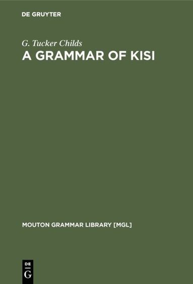 G. Tucker Childs - Grammar of Kisi, Inbunden
