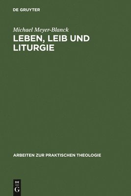 Michael Meyer-Blanck - Leben, Leib und Liturgie, Inbunden