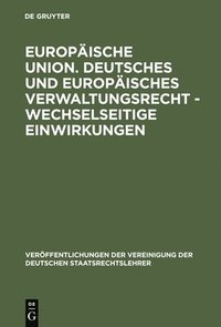 bokomslag Europische Union. Deutsches und europisches Verwaltungsrecht - Wechselseitige Einwirkungen