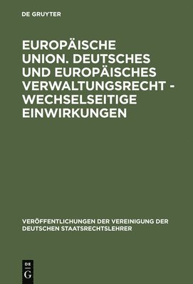 bokomslag Europische Union. Deutsches und europisches Verwaltungsrecht - Wechselseitige Einwirkungen