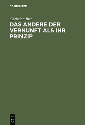 Das Andere der Vernunft als ihr Prinzip 1