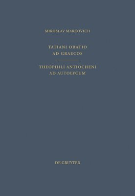 Tatianus Syrus, Miroslav Marcovich - Tatiani Oratio AD Graecos. Theophili Antiocheni AD Autolycum, Inbunden