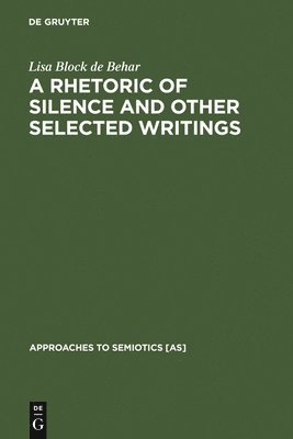 A Rhetoric of Silence and Other Selected Writings 1