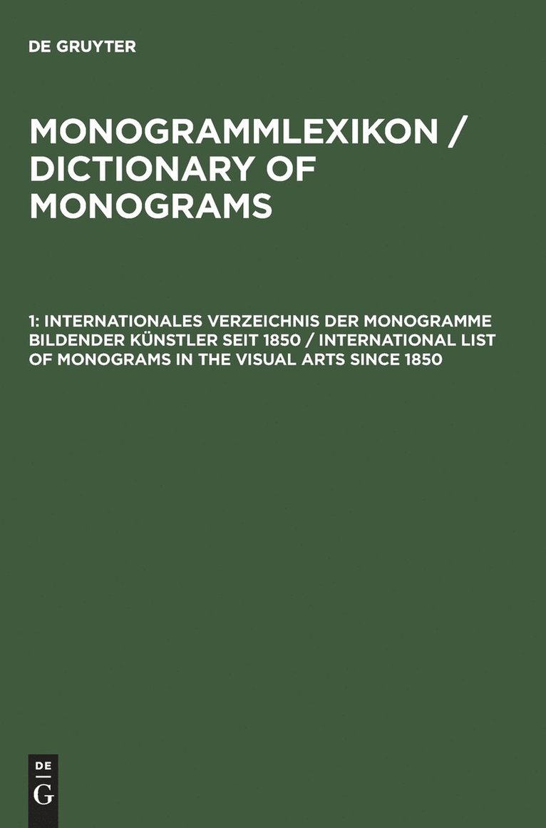 Monogrammlexikon / Dictionary of Monograms, 1, Internationales Verzeichnis der Monogramme bildender Künstler seit 1850 / International List of Monogra