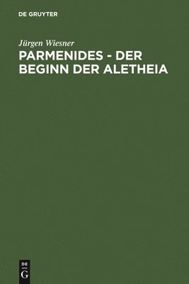 Jürgen Wiesner - Parmenides - der Beginn der Aletheia, Inbunden