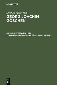 bokomslag Georg Joachim Gschen, Band 3, Repertorium der Verlagskorrespondenz Gschen (1783-1828)