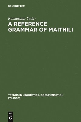 Ramawatar Yadav - Reference Grammar of Maithili, Inbunden