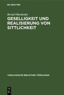 Bernd Oberdorfer - Geselligkeit Und Realisierung Von Sittlichkeit, Inbunden