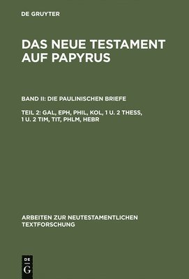 Das Neue Testament auf Papyrus, Teil 2, Gal, Eph, Phil, Kol, 1 u. 2 Thess, 1 u. 2 Tim, Tit, Phlm, Hebr 1