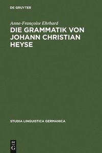 bokomslag Die Grammatik von Johann Christian Heyse