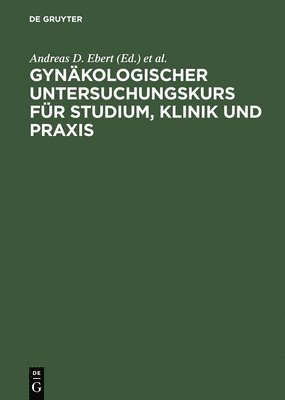 Andreas D Ebert, Hans K Weitzel, Andreas D. Ebert, Hans K. Weitzel - Gynäkologischer Untersuchungskurs Für Studium, Klinik Und PRAXIS, Inbunden