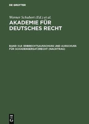 Werner Schubert, Jürgen Regge - Akademie für Deutsches Recht, Band III,8, Erbrechtsausschuß und Ausschuß für Schadensersatzrecht (Nachtrag), Inbunden