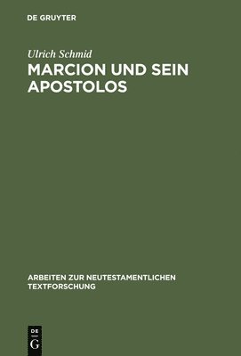 Ulrich Schmid - Marcion Und Sein Apostolos, Inbunden