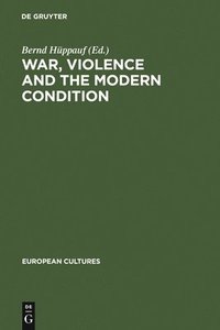 bokomslag War, Violence and the Modern Condition