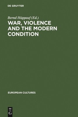 War, Violence and the Modern Condition 1