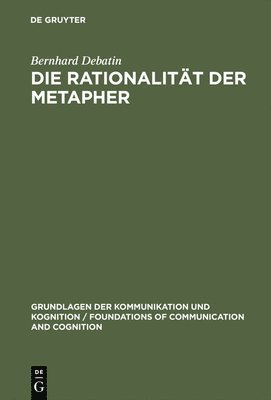 Bernhard Debatin - Die Rationalität der Metapher, Inbunden