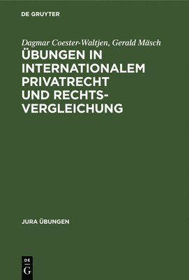 Dagmar Coester-Waltjen, Gerald Mäsch - Übungen in Internationalem Privatrecht Und Rechtsvergleichung, Inbunden