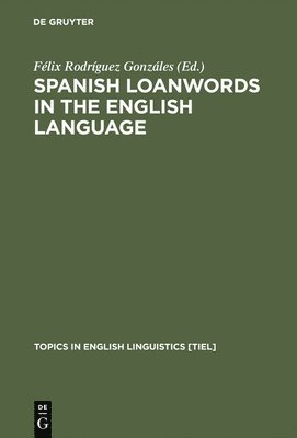 Félix Rodríguez Gonzáles - Spanish Loanwords in the English Language, Inbunden