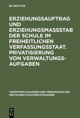 bokomslag Erziehungsauftrag und Erziehungsmastab der Schule im freiheitlichen Verfassungsstaat. Privatisierung von Verwaltungsaufgaben