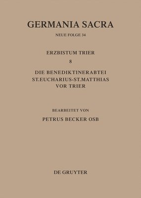 Die Bistümer Der Kirchenprovinz Trier. Das Erzbistum Trier 8. Die Benediktinerabtei St. Eucharius - St. Matthias VOR Trier